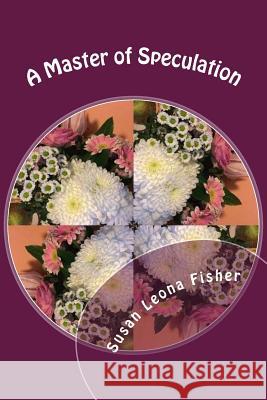 A Master of Speculation: Regency Romance Mrs Susan Leona Fisher 9781533374424 Createspace Independent Publishing Platform