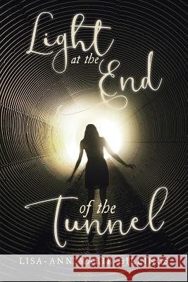 Light at the End of the Tunnel Lisa-Ann Marie Gillings 9781533374462 Createspace Independent Publishing Platform