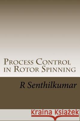 Process Control in Rotor Spinning R. Senthilkumar 9781533375162 Createspace Independent Publishing Platform