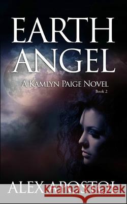 Earth Angel: A Kamlyn Paige Novel Alex Apostol 9781533375216