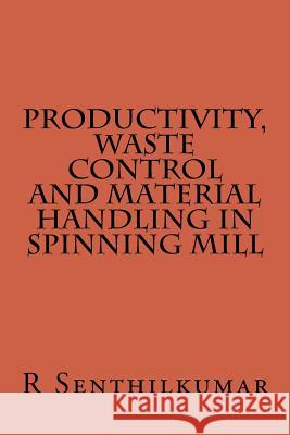 Productivity, Wate Control and Material handling in Spining Mill Senthilkumar, R. 9781533376121 Createspace Independent Publishing Platform
