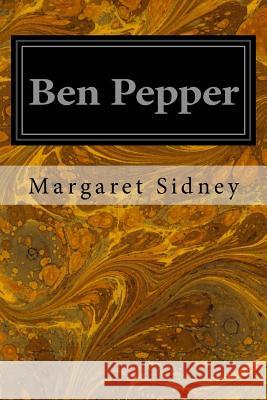 Ben Pepper Margaret Sidney Eugenie Wireman 9781533376466 Createspace Independent Publishing Platform