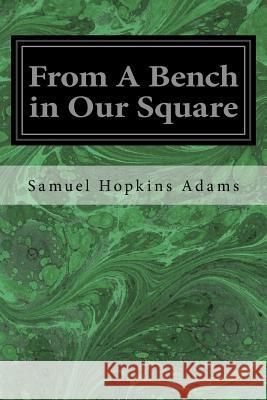 From A Bench in Our Square Adams, Samuel Hopkins 9781533376497