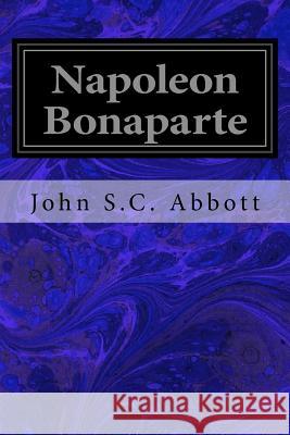 Napoleon Bonaparte John S. C. Abbott 9781533376886 Createspace Independent Publishing Platform