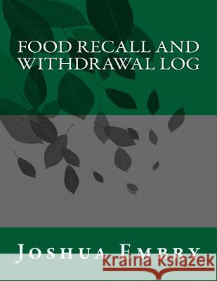 Food Recall and Withdrawal Log Joshua R. Embry 9781533376923 Createspace Independent Publishing Platform