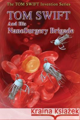 Tom Swift and His NanoSurgery Brigade Hudson, Thomas 9781533377104 Createspace Independent Publishing Platform