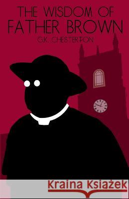 The Wisdom of Father Brown G. K. Chesterton 9781533377296 Createspace Independent Publishing Platform