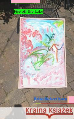 Fire off the Lake Korn, Brian Rickert 9781533377456 Createspace Independent Publishing Platform