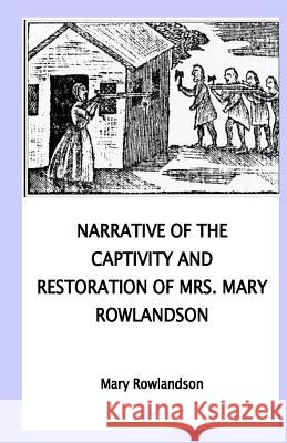 Narrative of the Captivity and Restoration of Mrs. Mary Rowlandson Mary Rowlandson 9781533378903 Createspace Independent Publishing Platform