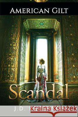 American Gilt: Scandal J. D. Peterson 9781533379252 Createspace Independent Publishing Platform