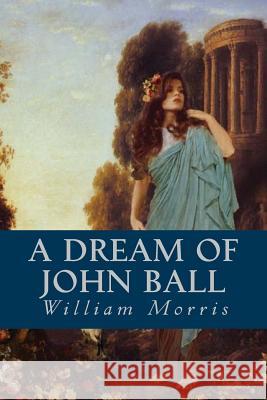 A Dream of John Ball William Morris Minervas Owl 9781533379269 Createspace Independent Publishing Platform