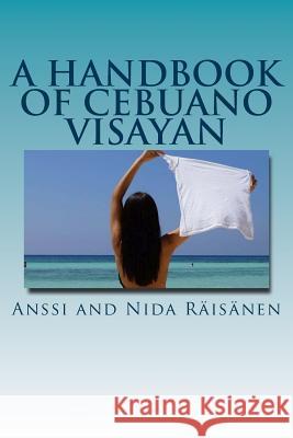 A Handbook Of Cebuano Visayan Anssi and Nida Raisanen 9781533379276 Createspace Independent Publishing Platform