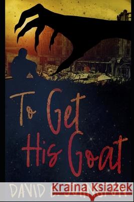 To Get His Goat David E. Johnston 9781533379320 Createspace Independent Publishing Platform