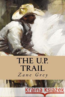 The U.P. Trail Zane Grey Minervas Owl 9781533379368 Createspace Independent Publishing Platform