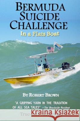 Bermuda Suicide Challenge: in a Flats Boat Brown, Robert 9781533379467 Createspace Independent Publishing Platform