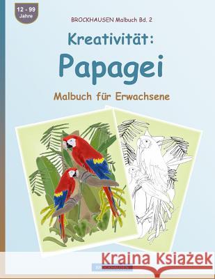 BROCKHAUSEN Malbuch Bd. 2 - Kreativität: Papagei: Malbuch für Erwachsene Golldack, Dortje 9781533381453 Createspace Independent Publishing Platform