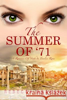 The Summer of '71: A Romance of Youth in Timeless Rome Rebecca Branch 9781533382009