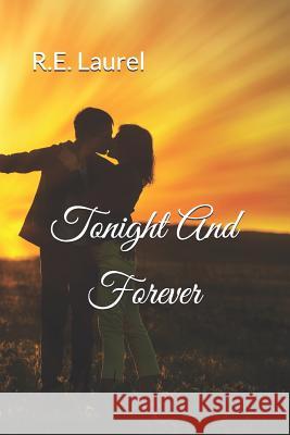 Tonight And Forever Laurel, R. E. 9781533382443 Createspace Independent Publishing Platform