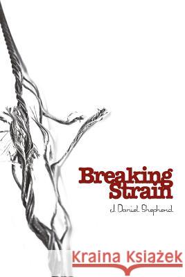 Breaking Strain J. Daniel Shepherd 9781533384218 Createspace Independent Publishing Platform