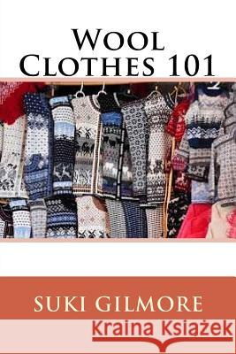 Wool Clothes 101 Suki Gilmore 9781533384713