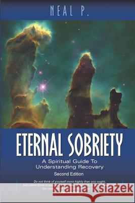 Eternal Sobriety: A Spiritual Guide To Understanding Recovery Pearson, Neal R. 9781533385352 Createspace Independent Publishing Platform