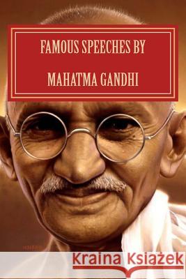 Famous Speeches By Mahatma Gandhi: Gandhi Literature Gandhi, Mahatma 9781533385611 Createspace Independent Publishing Platform