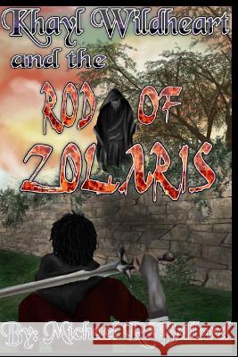 Khayl Wildheart and the Rod of Zolaris Michael R. Ballard 9781533385857