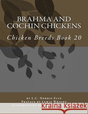 Brahma and Cochin Chickens: Chicken Breeds Book 20 L. C. Norris-Elye Jackson Chambers Lewis Wright 9781533385918 Createspace Independent Publishing Platform