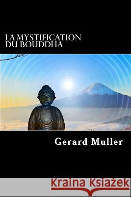 La mystification du Bouddha Gerard Muller 9781533386328