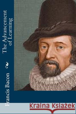 The Advancement of Learning Francis Bacon 9781533386779 Createspace Independent Publishing Platform