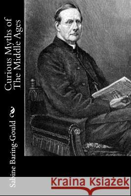 Curious Myths of The Middle Ages Baring-Gould, Sabine 9781533386939 Createspace Independent Publishing Platform