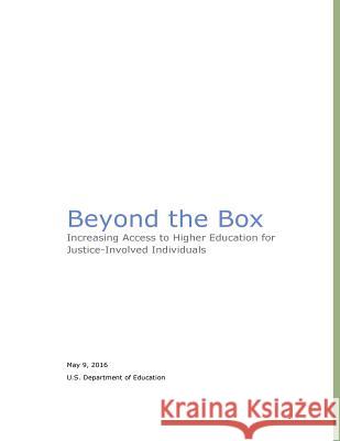 Beyond the Box: Increasing Access to Higher Education for Justice-Involved Individuals U. S. Department of Education            Penny Hill Press 9781533387653 Createspace Independent Publishing Platform