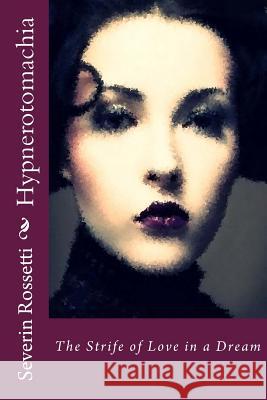 Hypnerotomachia Severin Rossetti 9781533387721 Createspace Independent Publishing Platform