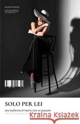 Solo Per Lei Manuele Migoni 9781533387943 Createspace Independent Publishing Platform
