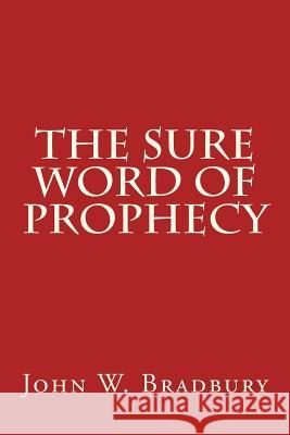 The Sure Word of Prophecy John W. Bradbury Charles H. Stevens William Ward Ayer 9781533388292 Createspace Independent Publishing Platform