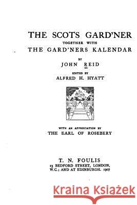 The Scots Gard'ner Together with the Gard'ners Kalendar John Reid 9781533388681