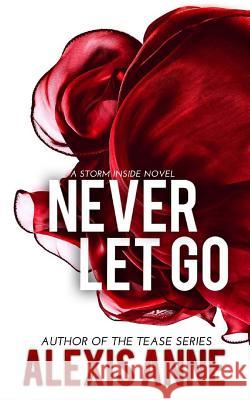 Never Let Go: A Storm Inside Novel Alexis Anne 9781533388889