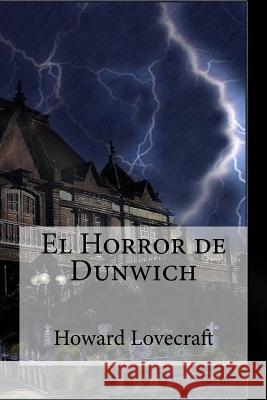 El Horror de Dunwich: El Horror de Dunwich Lovecraft, Howard Phillips Howard Phillips Lovecraft Hollybooks 9781533390172