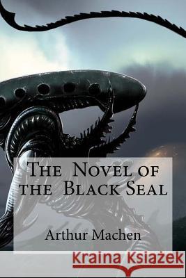 The Novel of the Black Seal Arthur Machen Edibooks 9781533390929 Createspace Independent Publishing Platform