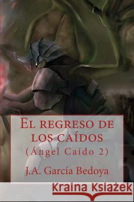 El regreso de los caídos: (Ángel Caído 2) Garcia Bedoya, J. a. 9781533390974 Createspace Independent Publishing Platform