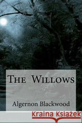 The Willows Algernon Blackwood Edibooks 9781533391124 Createspace Independent Publishing Platform