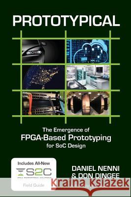 Prototypical: The Emergence of FPGA-Based Prototyping for SoC Design Nenni, Daniel 9781533391612 Createspace Independent Publishing Platform