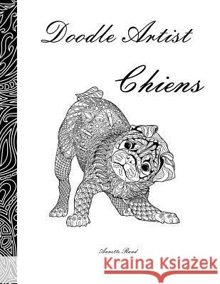 Doodle Artist - Chiens: Livre de coloriage pour adultes Rand, Annette 9781533392695 Createspace Independent Publishing Platform