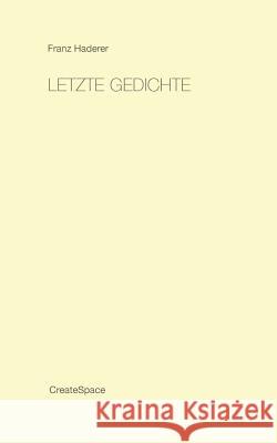 Letzte Gedichte Franz Haderer 9781533393791 Createspace Independent Publishing Platform
