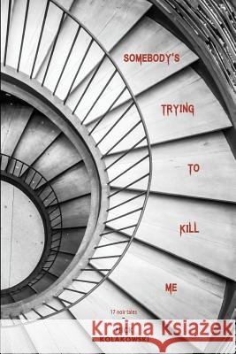 Somebody's Trying to Kill Me Nick Kolakowski 9781533394903 Createspace Independent Publishing Platform