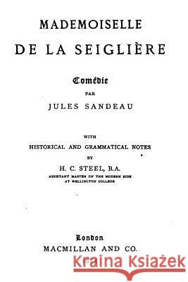 Mademoiselle de la Seiglière, Comédie Sandeau, Jules 9781533394934 Createspace Independent Publishing Platform