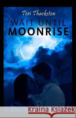 Wait Until Moonrise Teri Thackston 9781533395719