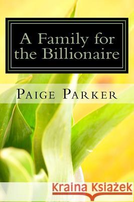 A Family for the Billionaire: A Billionaire One Night Stand Pregnancy Romance Paige Parker 9781533398505 Createspace Independent Publishing Platform