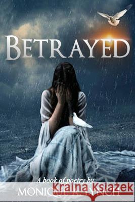 Betrayed Monique a. Lynch Kevan Ferguson 9781533398611