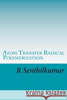 Atom Transfer Radical Polymerization R. Senthilkumar 9781533399618